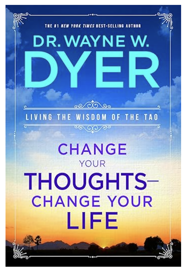 Wayne Dyer - Change Your Thoughts - Change Your Life: Living the Wisdom of the Tao